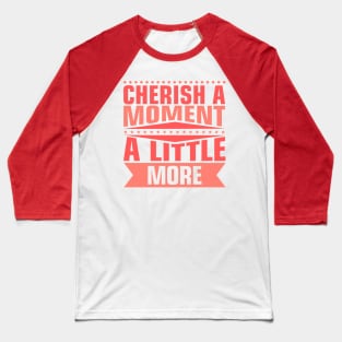 Cherish Every Moment Baseball T-Shirt